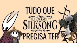 TUDO QUE HOLLOW KNIGHT SILKSONG PRECISA TER