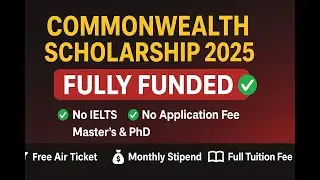 Commonwealth Scholarship 2025 Explained | Benefits, Documents & How to Apply| No IELTS & Apply Fee