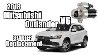 Starter Replacement | 2018 Mitsubishi Outlander V6 | Starter Motor Replacement  3.0L V6)✅