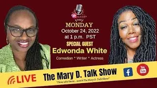 THE MARY D. TALK SHOW HOST, EDWONDA WHITE, COMEDIAN