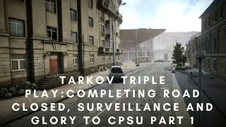 Tarkov Three peat: Completing tasks Road Closed, Suveillance and Glory to CPSU Part 1