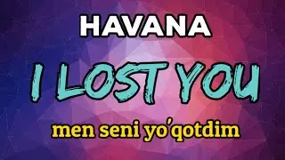 I LOST YOU - MEN SENI YO'QOTDIM || HAVANA || Inglizcha qo'shiq tarjimasi. Albatta ko'ring!