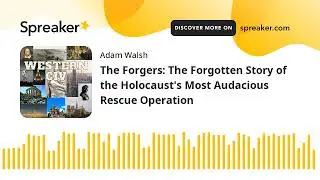 The Forgers: The Forgotten Story of the Holocaust's Most Audacious Rescue Operation