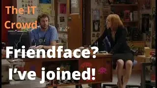 The IT Crowd. Friendface? I&rsquo;ve joined!