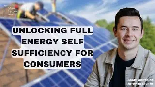 Unlocking full energy self sufficiency for consumers - Scott Whiteside, Cofounder at GRYD