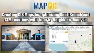 Creating GIS Maps for Optimizing Bank Branch and ATM Locations with 'Near by Neighbour' Analysis