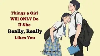 Things a Girl Will ONLY Do If She Really, Really Likes You