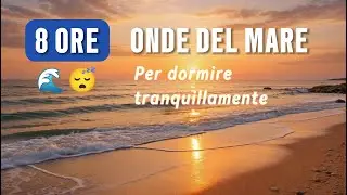 Onde del Mare al Tramonto - 8 Ore di Suoni Naturali per Dormire Profondamente | Spiaggia Rilassante