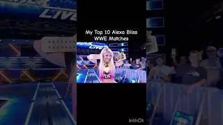 My Top 10 Alexa Bliss WWE Matches