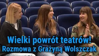 O  powrocie teatr&oacute;w rozmawiamy z Grażyną Wolszczak! Co słychać| Aleksandra Łogusz Dagmara Kowalska