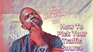 Online Marketing 101 How To Pick A Traffic Source