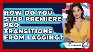 How Do You Stop Premiere Pro Transitions From Lagging? - Design Tool Unlocked