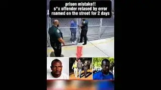 Prison mistakes!!s*x offenderrelased by error roamed on the street for 2 days....