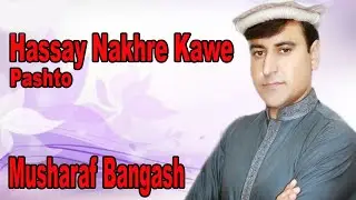 Hassay Nakhre Kawe | Musharaf Bangash | Pashto Song | HD Video