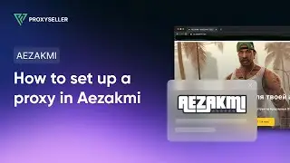 How to set up a proxy in Aezakmi Browser