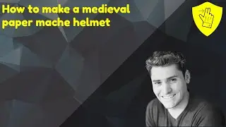 How to make a medieval paper mache helmet
