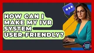 How Can I Make My IVR System User-friendly? - Customer Support Coach