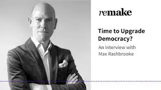 039. Max Rashbrooke: Time to Upgrade Democracy?