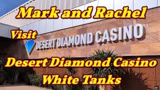 Mark and Rachel visit Desert Diamond at White Tanks
