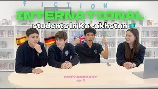 International students in Kazakhstan: What&rsquo;s it REALLY like? 🇰🇿 | ESTY Podcast Ep. 3