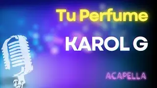 KAROL G - Tu Perfume | Karaoke con letra (Versión Acapella Instrumental)