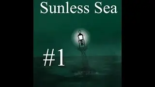 Sunless Sea - Episode 1