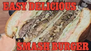 Super Easy Delicious Smash Burger