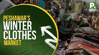 Peshawar&rsquo;s Winter Clothes Market | Peshawar | Shahid Jan | Pakistan Connect