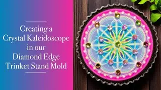 116 - Creating a Crystal Kaleidoscope in our Diamond Edge Trinket Stand Mold | Crystal Resin Art