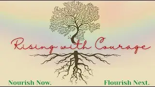 Rooted and Rising:  Rising with Courage, Sometimes courage looks like just showing up. 💛