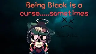 Being black is a curse…..sometimes (opening myself up ￼to my community/rant video)￼
