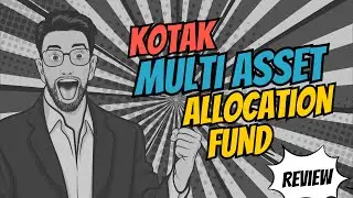 Introducing the Kotak Multi Asset Allocation Fund | Kotak Mutual Fund NFO Review