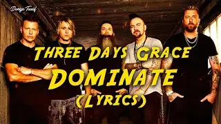 Three Days Grace - Dominate (Lyrics)