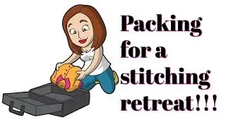 Cross Stitch/Flosstube #285 Packing For A Retreat!!