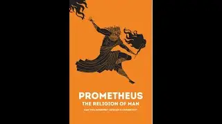 Prometheus: The Religion of Man by Fr. Alvaro Calderon