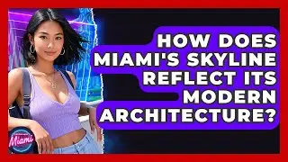 How Does Miami's Skyline Reflect Its Modern Architecture? - Everything About Miami