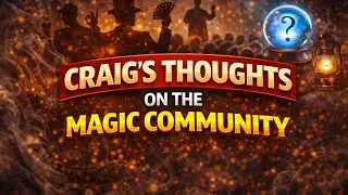 Craig's Thoughts On The Current State Of The Magic Community