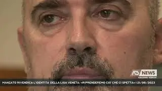 MANZATO RIVENDICA L'IDENTITA' DELLA LIGA VENETA: «RIPRENDEREMO CIO' CHE CI SPETTA» | 21/06/2023
