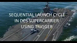 Guide: Sequential Launch Cycle in DCS Supercarrier Using Trigger