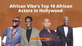 African Vibe&rsquo;s Top 10 African Actors In Hollywood