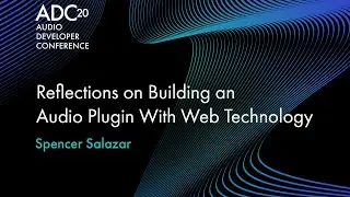 Reflections on Building an Audio Plugin With Web Technology - Spencer Salazar - ADC20