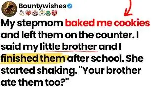 My stepmom baked me cookies. I said my brother and I ate them. She shook, “Your brother too?”