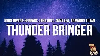 Jorge Rivera-Herrans - Thunder Bringer (Lyrics) feat. Luke Holt, Anna Lea, Armando Juli&aacute;n