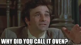 Why did you call it oven?
