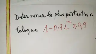 D&eacute;terminer le plus petit entier naturel n tel que 1-0,72^n inf&eacute;rieur ou &eacute;gal &agrave; 0,9. 1-0.72^n inf 0.9