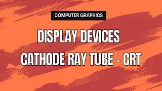 Computer Graphics | Display Devices | Cathode Ray Tube (CRT) | Working, Diagram, Factors Explained