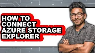 How to Connect Azure Storage Explorer (full Guide)