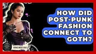 How Did Post-Punk Fashion Connect To Goth? - Goth Music Vault