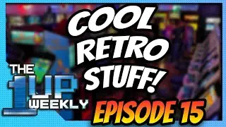 The 1up Weekly - Episode 15 - Cool Retro Stuff!