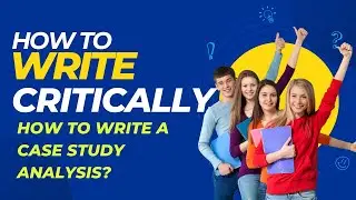 Critical Writing  | How to write a Case Study Analysis?